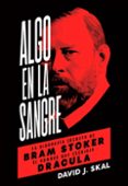 algo en la sangre: la biografia secreta de bram stoker, el hombre que escribio dracula-david j. skal-9788494458774 algo en la sangre: la biografia secreta de bram stoker, el hombre que escribio dracula-david j. skal-9788494458774