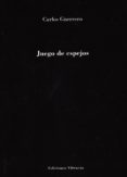 juego de espejos-carlos guerrero-9788494590474 juego de espejos-carlos guerrero-9788494590474