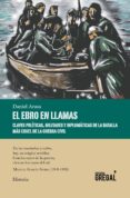 el ebro en llamas: claves politicas, militares y diplomaticas de la batalla mas cruel de la guerra civil-daniel arasa fava-9788494675874 el ebro en llamas: claves politicas, militares y diplomaticas de la batalla mas cruel de la guerra civil-daniel arasa fava-9788494675874