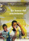 en busca del crecimiento: andanzas y tribulaciones de los economi stas del desarrollo-william easterly-9788495348074 en busca del crecimiento: andanzas y tribulaciones de los economi stas del desarrollo-william easterly-9788495348074