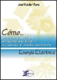 energia electrica: como ahorrar en el recibo de la luz cuidando e l medio ambiente-jose roldan viloria-9788496300774 energia electrica: como ahorrar en el recibo de la luz cuidando e l medio ambiente-jose roldan viloria-9788496300774