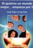 si quieres un mundo mejor, empieza por ti-jorge angel livraga rizzi-9788496369474 si quieres un mundo mejor, empieza por ti-jorge angel livraga rizzi-9788496369474