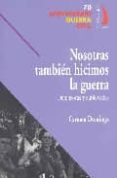 nosotras tambien hicimos la guerra: defensoras y sublevadas-carmen domingo-9788496495074 nosotras tambien hicimos la guerra: defensoras y sublevadas-carmen domingo-9788496495074