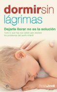 dormir sin lagrimas: dejarle llorar no es la solucion-rosa jove-9788497346474 dormir sin lagrimas: dejarle llorar no es la solucion-rosa jove-9788497346474