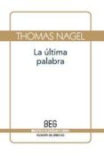 la ultima palabra: la razon ante el relativismo y el subjetivismo-thomas nagel-9788497843874 la ultima palabra: la razon ante el relativismo y el subjetivismo-thomas nagel-9788497843874