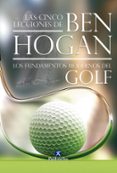 cinco lecciones de ben hogan: los fundamentos modernos de golf-ben hogan-9788499100074 cinco lecciones de ben hogan: los fundamentos modernos de golf-ben hogan-9788499100074