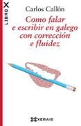 como falar e escribir en galego con correccion e fluidez-carlos callon-9788499144474 como falar e escribir en galego con correccion e fluidez-carlos callon-9788499144474