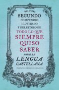 segundo compendio ilustrado y deleitoso de todo lo que siempre quiso saber sobre la lengua castellana (ebook)-9788499926674 segundo compendio ilustrado y deleitoso de todo lo que siempre quiso saber sobre la lengua castellana (ebook)-9788499926674