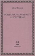 portando clausewitz all estremo-rene girard-9788845923074 portando clausewitz all estremo-rene girard-9788845923074