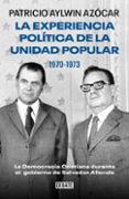 Descargar gratis bookworm LA EXPERIENCIA POLÍTICA DE LA UNIDAD POPULAR 1970-1973 de PATRICIO AYLWIN AZÓCAR RTF PDB iBook en español 9789566247074