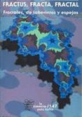 fractus, fracta, fractal: fractales, de laberintos y espejos-vicente talanquer-9789681663674 fractus, fracta, fractal: fractales, de laberintos y espejos-vicente talanquer-9789681663674
