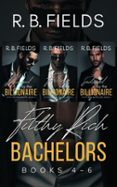 FILTHY RICH BACHELORS: BOOKS 4-6