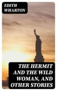 Libros descargables gratis para iPod Touch THE HERMIT AND THE WILD WOMAN, AND OTHER STORIES PDB ePub RTF (Literatura española) de EDITH WHARTON