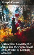 Libros de audio gratis para descargar en iPod ONTOLOGICAL CATASTROPHE: ŽIŽEK AND THE PARADOXICAL METAPHYSICS OF GERMAN IDEALISM  (edición en inglés) de JOSEPH CAREW PDF CHM iBook 8596547680284