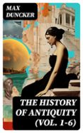 Descarga gratuita de audiolibros en inglés. THE HISTORY OF ANTIQUITY (VOL. 1-6)  (edición en inglés)  en español 8596547723684 de MAX DUNCKER