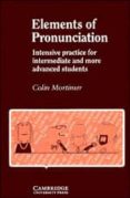 elements of pronunciation: intensive practice for intermediate an d more advanced students-colin mortimer-9780521269384 elements of pronunciation: intensive practice for intermediate an d more advanced students-colin mortimer-9780521269384
