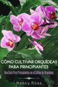 como cultivar orquideas para principiantes: una guia para principiantes en el cultivo de orquideas (ebook)-9781507191484 como cultivar orquideas para principiantes: una guia para principiantes en el cultivo de orquideas (ebook)-9781507191484