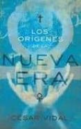 los origenes de la nueva era-cesar vidal-9781602552784 los origenes de la nueva era-cesar vidal-9781602552784