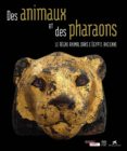 exposition. lens, musee du louvre-lens. 2014-2015: des animaux et des pharaons : le regne animal dans l egypte ancienne-9782757208984 exposition. lens, musee du louvre-lens. 2014-2015: des animaux et des pharaons : le regne animal dans l egypte ancienne-9782757208984