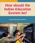 Descargando un libro HOW SHOULD THE  INDIAN EDUCATION SYSTEM BE?
        EBOOK (edición en inglés) DJVU