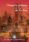 Encontrar HISTORIA URBANA DE LA CIUDAD DE LA PAZ, BAJA CALIFORNIA SUR, MÉXICO de GILBERTO PIÑEDA BAÑUELOS, CARLOS J. CÁCERES MARTÍNEZ, CÉSAR RUIZ VERDUGO 9786077777984 (Literatura española) PDF