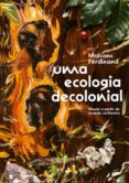 Ebooks gratis descargar rapidshare UMA ECOLOGIA DECOLONIAL de MALCOM FERDINAND 9786586497984 (Spanish Edition) 