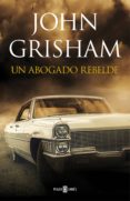 un abogado rebelde (ebook)-john grisham-9788401018084 un abogado rebelde (ebook)-john grisham-9788401018084