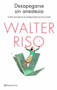 desapegarse sin anestesia (ebook)-walter riso-9788408112884 desapegarse sin anestesia (ebook)-walter riso-9788408112884