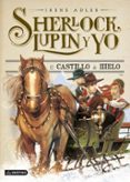 sherlock, lupin y yo 5: el castillo de hielo-irene adler-9788408131984 sherlock, lupin y yo 5: el castillo de hielo-irene adler-9788408131984