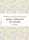 cuaderno práctico de ejercicios para entrenar tu mente-rut abadia-9788408155584 cuaderno práctico de ejercicios para entrenar tu mente-rut abadia-9788408155584