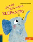 ¿donde esta mama elefante? (descubre)-berenguere delaporte-9788414002384 ¿donde esta mama elefante? (descubre)-berenguere delaporte-9788414002384
