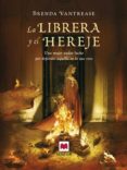 la librera y el hereje: una mujer audaz lucha por defender aquello en lo que cree-brenda vantrease-9788415120384 la librera y el hereje: una mujer audaz lucha por defender aquello en lo que cree-brenda vantrease-9788415120384