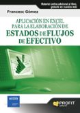 aplicacion en excel para la elaboracion de estados de flujos de e fectivo (contiene cd-rom)-francesc gomez valls-9788415330684 aplicacion en excel para la elaboracion de estados de flujos de e fectivo (contiene cd-rom)-francesc gomez valls-9788415330684