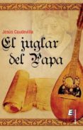 el juglar del papa-jesus caudevilla pastor-9788416085484 el juglar del papa-jesus caudevilla pastor-9788416085484