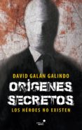 origenes secretos los heroes no existen-david galan-9788416541584 origenes secretos los heroes no existen-david galan-9788416541584