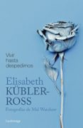 vivir hasta despedirnos-elisabeth kubler-ross-9788416694884 vivir hasta despedirnos-elisabeth kubler-ross-9788416694884