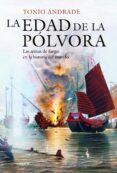 la edad de la polvora: las armas de fuego en la historia del mundo-tonio andrade-9788416771684 la edad de la polvora: las armas de fuego en la historia del mundo-tonio andrade-9788416771684