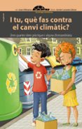 i tu, que fas contra el canvi climatic?: unes quantes idees practiques i alguna d extraordinaria-joan olivares alfonso-9788416844784 i tu, que fas contra el canvi climatic?: unes quantes idees practiques i alguna d extraordinaria-joan olivares alfonso-9788416844784