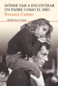 dónde vais a encontrar un padre como el mío-rossana campo-9788416964284 dónde vais a encontrar un padre como el mío-rossana campo-9788416964284