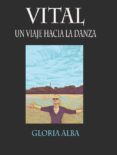 vital: un viaje hacia la danza-gloria alba-9788417168384 vital: un viaje hacia la danza-gloria alba-9788417168384
