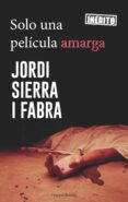 solo una película amarga (serie hilario soler 4)-jordi sierra i fabra-9788417216184 solo una película amarga (serie hilario soler 4)-jordi sierra i fabra-9788417216184