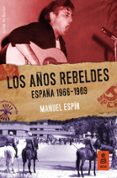 los años rebeldes: españa 1966-1969 (ebook)-manuel espin-9788417248284 los años rebeldes: españa 1966-1969 (ebook)-manuel espin-9788417248284