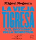 la vieja tigresa o el erotismo en la senectud-miguel noguera-9788417552084 la vieja tigresa o el erotismo en la senectud-miguel noguera-9788417552084