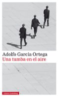 una tumba en el aire (premio malaga de novela, xii edicion)-adolfo garcia ortega-9788417747084 una tumba en el aire (premio malaga de novela, xii edicion)-adolfo garcia ortega-9788417747084