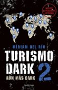 Descargar libros electrónicos gratis TURISMO DARK 2
				EBOOK de MÍRIAM DEL RÍO (Literatura española) MOBI CHM