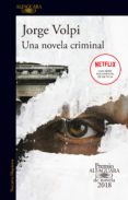 una novela criminal (premio alfaguara de novela 2018) (ebook)-jorge volpi-9788420432984 una novela criminal (premio alfaguara de novela 2018) (ebook)-jorge volpi-9788420432984