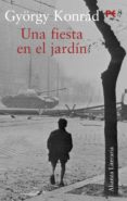 una fiesta en el jardin. novela y diario de trabajo-gyorgy konrad-9788420643984 una fiesta en el jardin. novela y diario de trabajo-gyorgy konrad-9788420643984