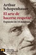 el arte de hacerse respetar: expuesto en 14 maximas o tratado sob re el honor-arthur schopenhauer-9788420656984 el arte de hacerse respetar: expuesto en 14 maximas o tratado sob re el honor-arthur schopenhauer-9788420656984