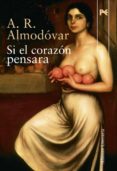 si el corazon pensara-a.r. almodovar-9788420684284 si el corazon pensara-a.r. almodovar-9788420684284