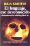 el lenguaje ese desconocido: introduccion a la lingüistica-julia kristeva-9788424504984 el lenguaje ese desconocido: introduccion a la lingüistica-julia kristeva-9788424504984